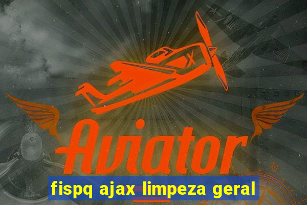 fispq ajax limpeza geral